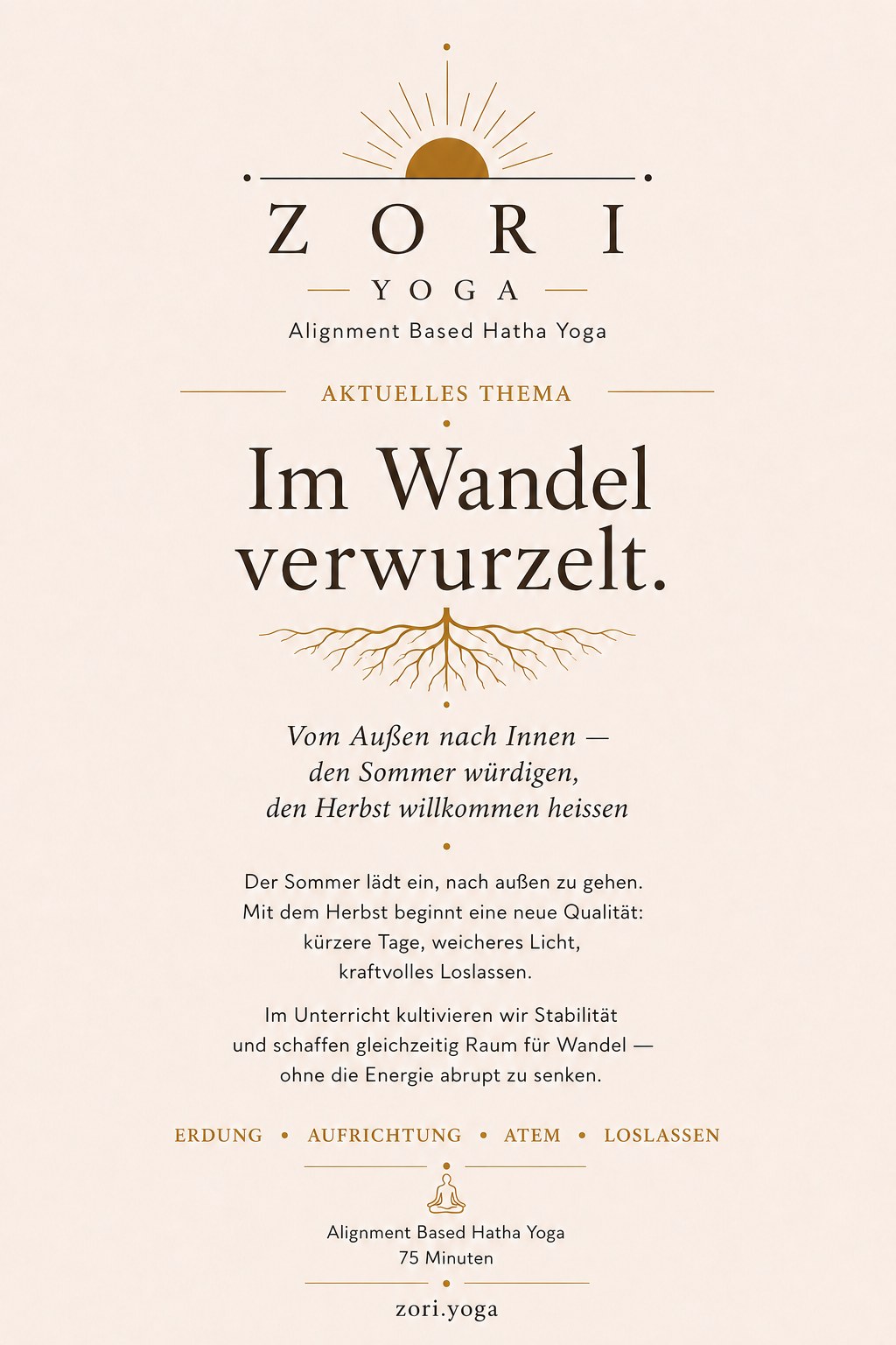 Aktuelles Thema: Im Wandel verwurzelt. Vom Außen nach Innen — den Sommer würdigen, den Herbst willkommen heissen. Erdung, Aufrichtung, Atem, Loslassen.